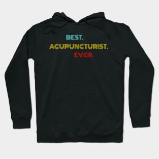 Best Acupuncturist Ever - Nice Birthday Gift Idea Hoodie